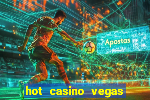 hot casino vegas slots games