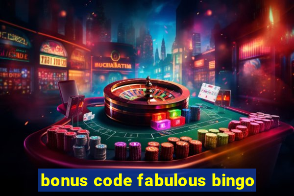 bonus code fabulous bingo