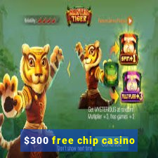 $300 free chip casino