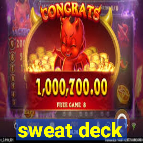 sweat deck