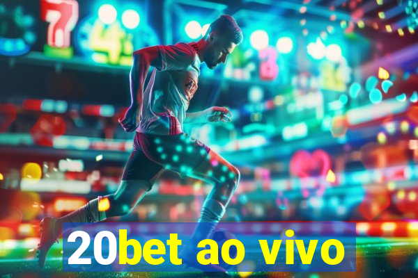 20bet ao vivo