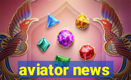 aviator news