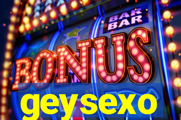 geysexo