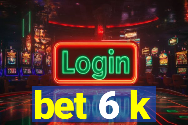 bet 6 k