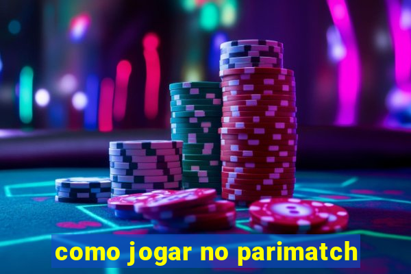 como jogar no parimatch