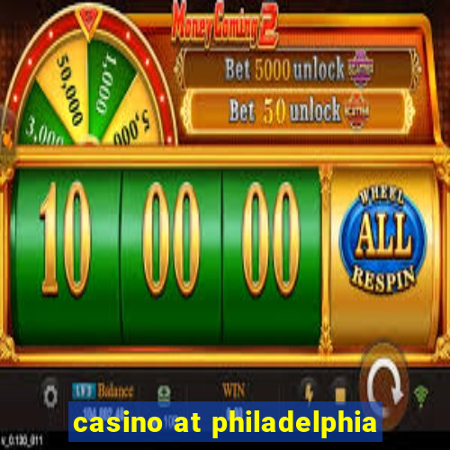 casino at philadelphia