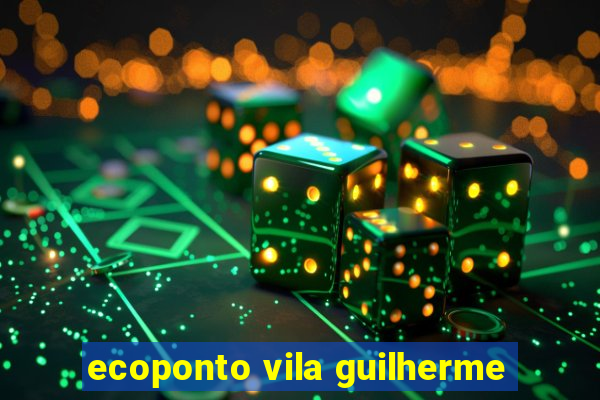 ecoponto vila guilherme