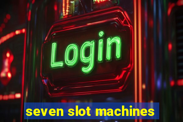 seven slot machines