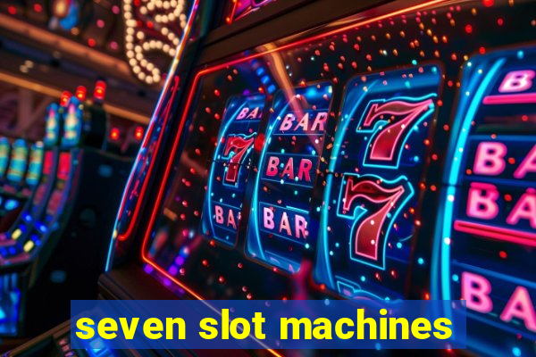 seven slot machines