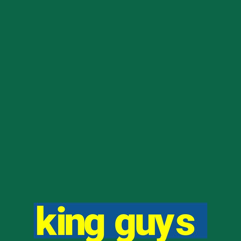 king guys