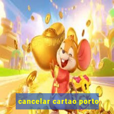 cancelar cartao porto