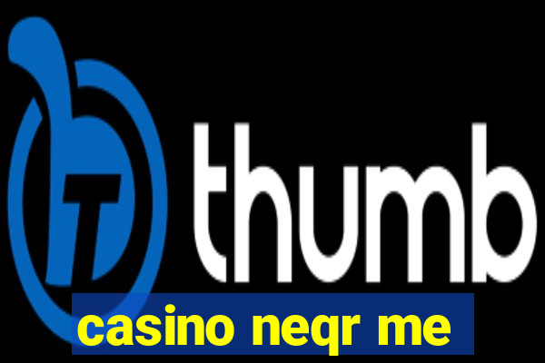 casino neqr me