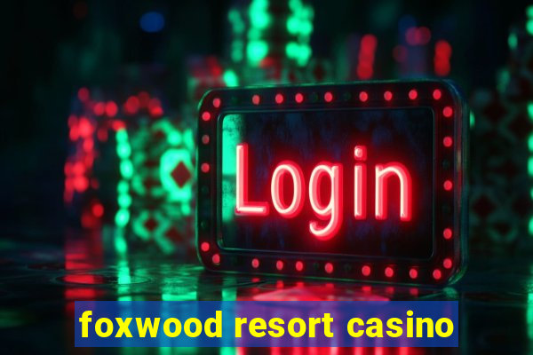 foxwood resort casino