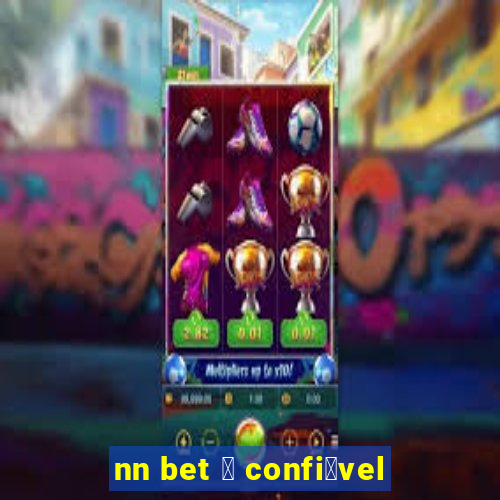 nn bet 茅 confi谩vel