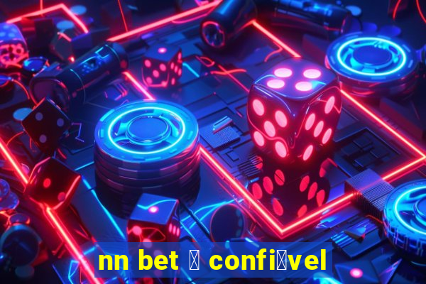 nn bet 茅 confi谩vel