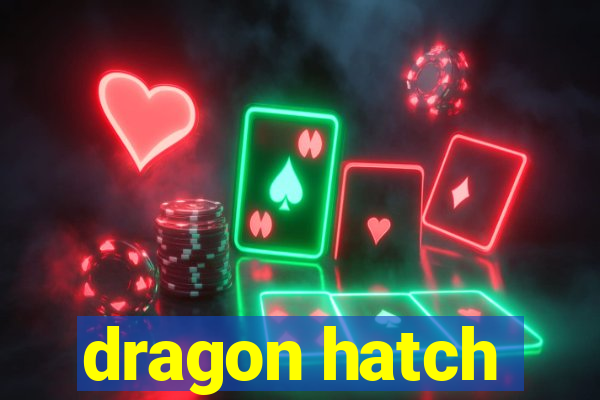 dragon hatch