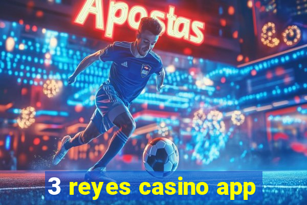 3 reyes casino app