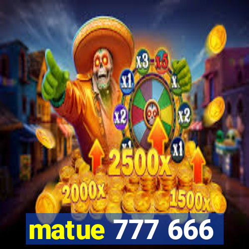 matue 777 666