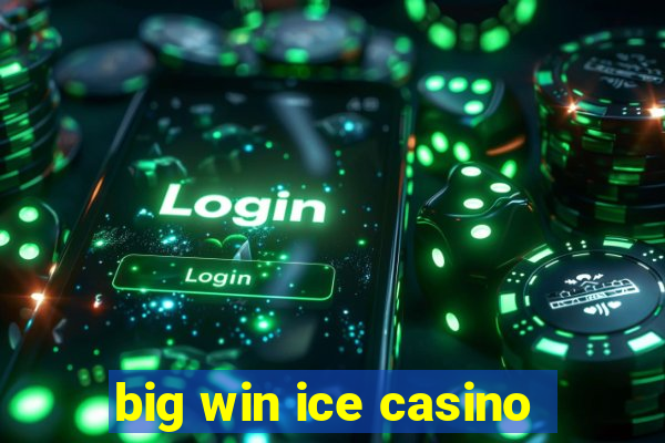 big win ice casino