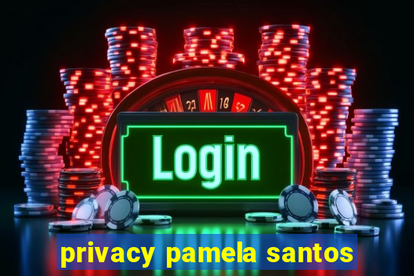 privacy pamela santos