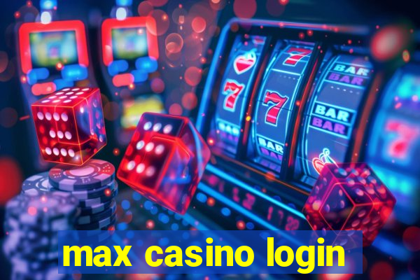 max casino login