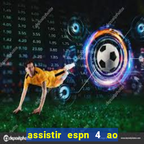 assistir espn 4 ao vivo gratis