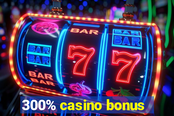 300% casino bonus