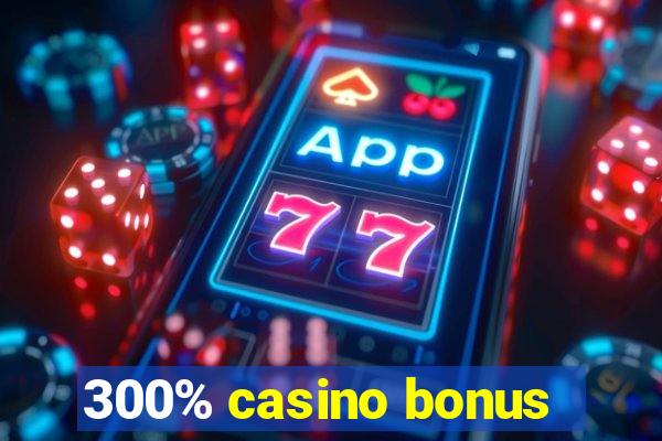 300% casino bonus