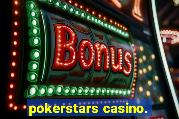 pokerstars casino.