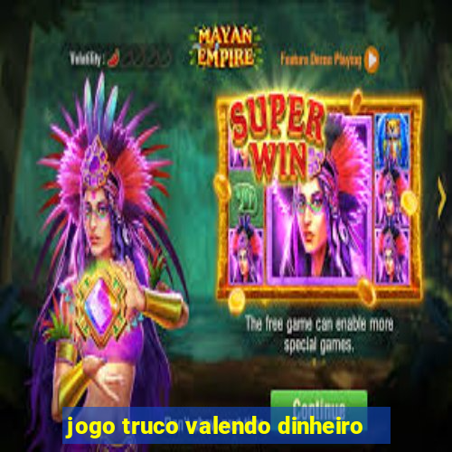 jogo truco valendo dinheiro