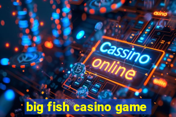 big fish casino game