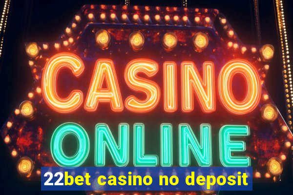 22bet casino no deposit