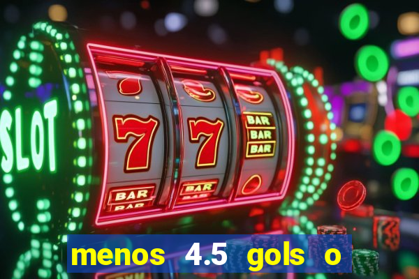 menos 4.5 gols o que significa