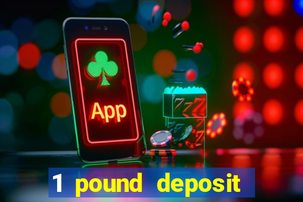 1 pound deposit casino uk