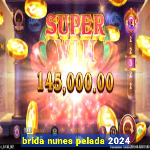 brida nunes pelada 2024