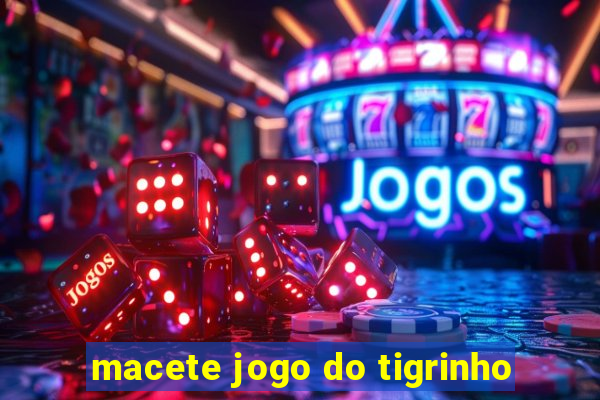 macete jogo do tigrinho