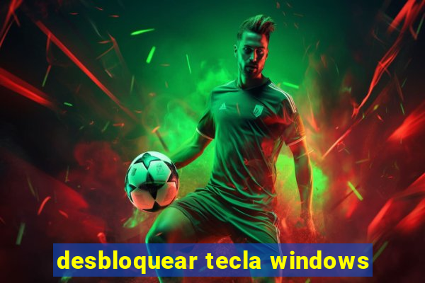 desbloquear tecla windows