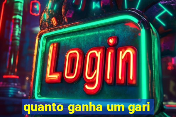 quanto ganha um gari