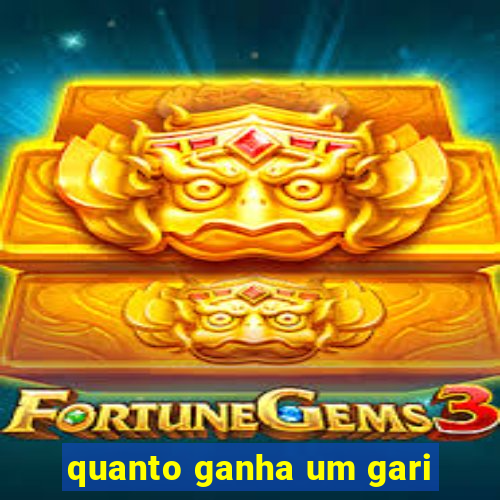 quanto ganha um gari