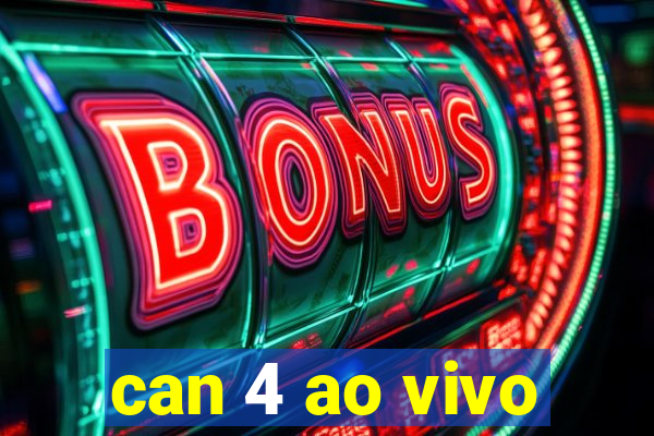 can 4 ao vivo