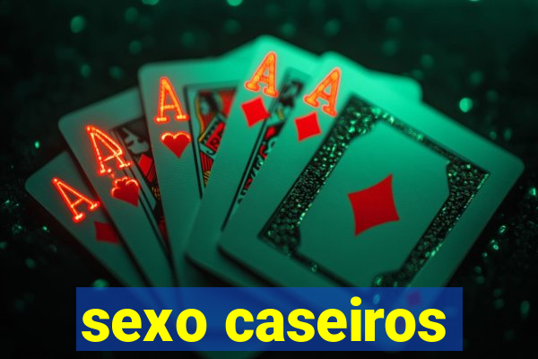 sexo caseiros