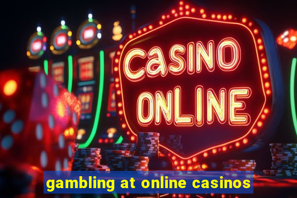 gambling at online casinos