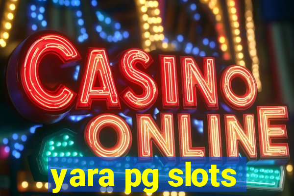 yara pg slots