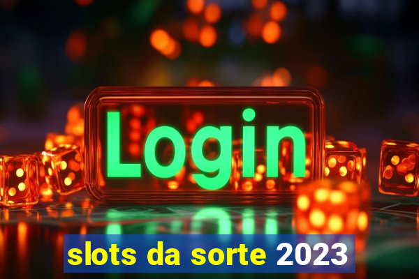 slots da sorte 2023