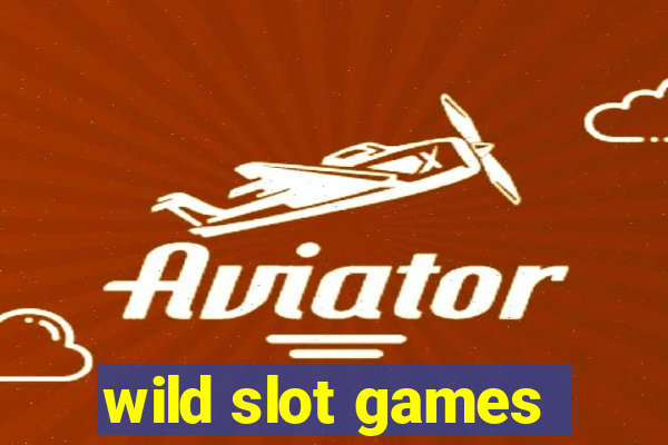 wild slot games