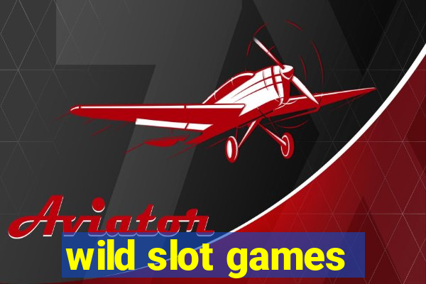 wild slot games