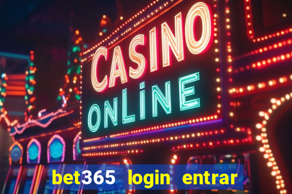 bet365 login entrar agora direto no celular