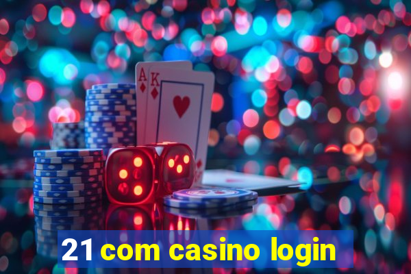 21 com casino login