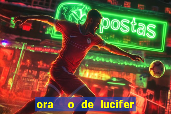 ora  o de lucifer para ganhar na mega sena