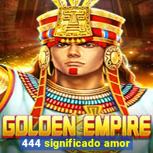 444 significado amor